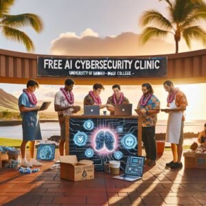 University of Hawaiʻi-Maui College Launches Free AI Cybersecurity Clinic to Help Small Businesses Outsmart Modern Threats